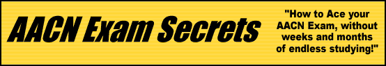 AACN Exam Secrets- How to Pass the AACN Exam