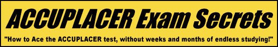 ACCUPLACER Exam Secrets- How to Ace the ACCUPLACER Test