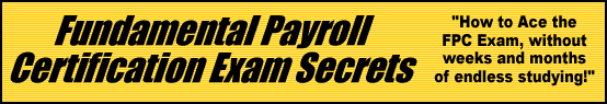 Fundamental Payroll Certification Exam Secrets- How to Pass the FPC Exam