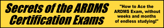 Secrets of the ARDMS Certification Exams- How to Pass the ARDMS Test