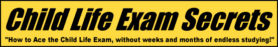 Child Life Exam Secrets- How to Pass the Child Life Exam
