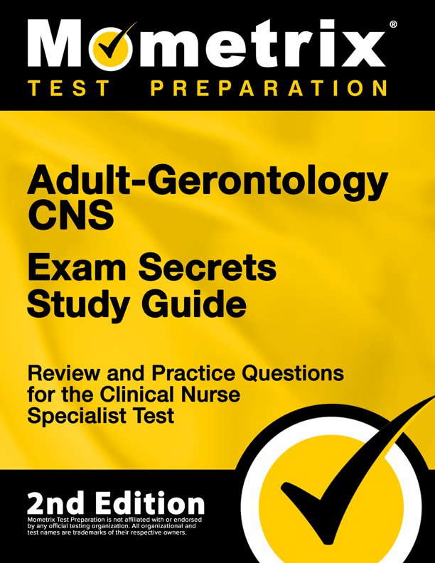 Adult-Gerontology CNS Exam Secrets Study Guide - Review and Practice Questions for the Clinical Nurse Specialist Test: [2nd Edition], ISBN: 9781516720620