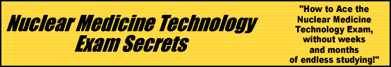 Nuclear Medicine Technology Exam Secrets- How to Pass the Nuclear Medicine Technology Exam