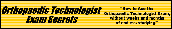 Orthopaedic Technologist Exam Secrets- How to Pass the Orthopaedic Technologist Test