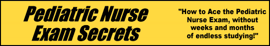 Pediatric Nurse Exam Secrets- How to Pass the Pediatric Nurse Test