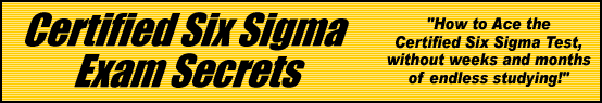 Certified Six Sigma Exam Secrets- How to Pass the Six Sigma Test
