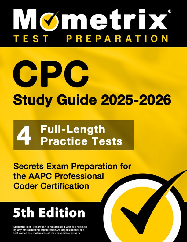 CPC Exam Preparation 2023 and 2024 - Medical Coding Secrets Study Guide for the Professional Coder Certification, Full-Length Practice Test, Detailed Answer Explanations: [3rd Edition], ISBN: 9781516723881