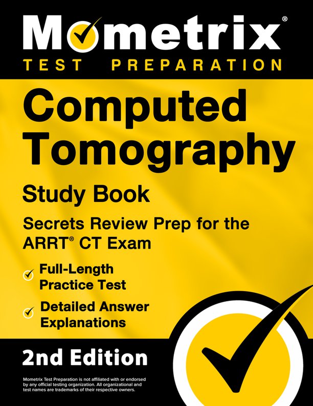 Computed Tomography Study Book - Secrets Review Prep for the ARRT CT Exam, Full-Length Practice Test, Detailed Answer Explanations: [2nd Edition], ISBN: 9781516722426