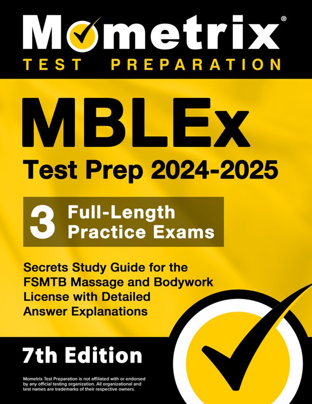 MBLEx Test Prep 2023-2024 - 3 Full-Length Practice Exams, Study Guide Secrets for the FSMTB Massage and Bodywork License with Detailed Answer Explanations: [6th Edition], ISBN: 9781516723058