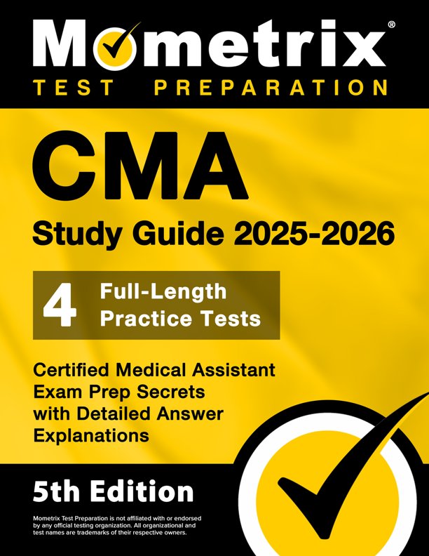 Certified Medical Assistant Exam Prep Book 2025-2026 - 750+ Practice Test Questions, CMA Secrets Study Guide with Detailed Answer Explanations: [5th Edition], ISBN: 9781516726578
