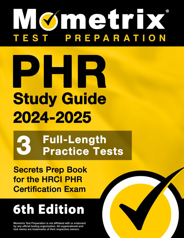 PHR Study Guide 2024-2025 - 3 Full-Length Practice Tests, Secrets Prep Book for the HRCI PHR Certification Exam: [6th Edition], ISBN: 9781516725458