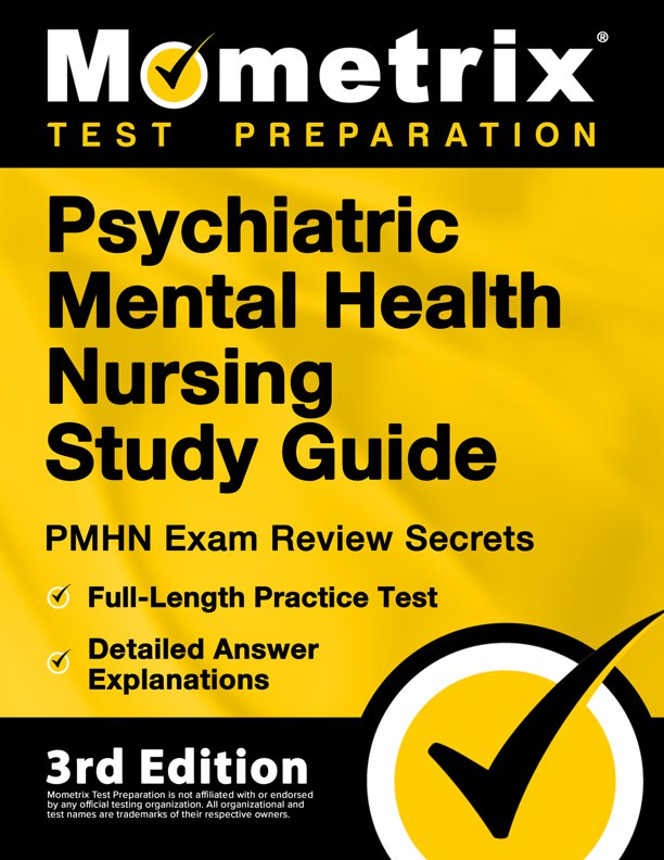 Psychiatric Mental Health Nursing Study Guide - PMHN Exam Review Secrets, Full-Length Practice Test, Detailed Answer Explanations: [3rd Edition], ISBN: 9781516718559