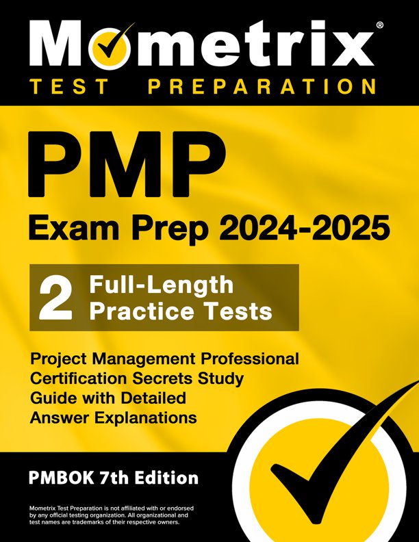 PMP Exam Prep 2024-2025 - Project Management Professional Certification Secrets Study Guide, Full-Length Practice Test, Detailed Answer Explanations: [PMBOK 7th Edition], ISBN: 9781516725137